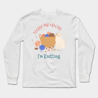 Leave Me Alone I'm Knitting Cute Funny Cat Long Sleeve T-Shirt